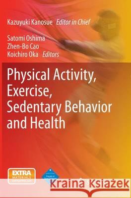 Physical Activity, Exercise, Sedentary Behavior and Health Kazuyuki Kanosue Satomi Oshima Zhen-Bo Cao 9784431562238 Springer