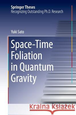Space-Time Foliation in Quantum Gravity Yuki Sato 9784431562252 Springer