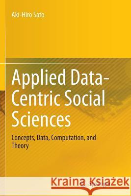 Applied Data-Centric Social Sciences: Concepts, Data, Computation, and Theory Sato, Aki-Hiro 9784431562290