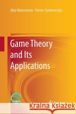 Game Theory and Its Applications Akio Matsumoto Ferenc Szidarovszky 9784431562320 Springer