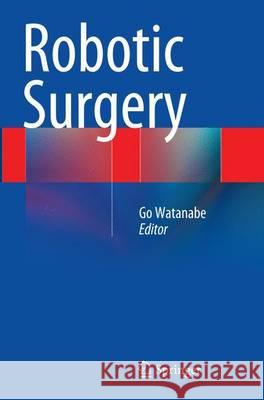 Robotic Surgery Go Watanabe 9784431562375 Springer
