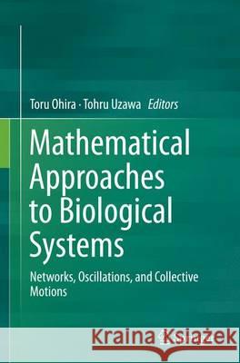 Mathematical Approaches to Biological Systems: Networks, Oscillations, and Collective Motions Ohira, Toru 9784431562382 Springer