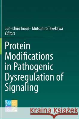 Protein Modifications in Pathogenic Dysregulation of Signaling Jun-Ichiro Inoue Mutsuhiro Takekawa 9784431562535 Springer