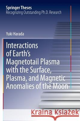 Interactions of Earth's Magnetotail Plasma with the Surface, Plasma, and Magnetic Anomalies of the Moon Yuki Harada 9784431562566