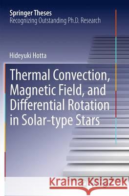 Thermal Convection, Magnetic Field, and Differential Rotation in Solar-Type Stars Hotta, Hideyuki 9784431562580