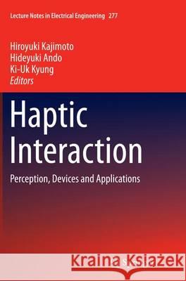 Haptic Interaction: Perception, Devices and Applications Kajimoto, Hiroyuki 9784431562658 Springer