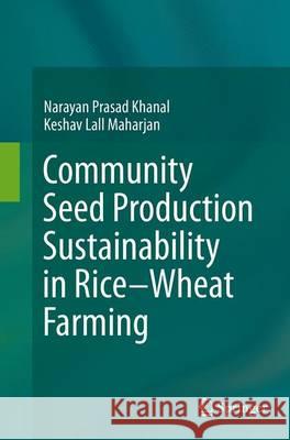 Community Seed Production Sustainability in Rice-Wheat Farming Narayan Prasad Khanal Keshav Lall Maharjan 9784431562740