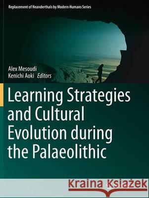 Learning Strategies and Cultural Evolution During the Palaeolithic Mesoudi, Alex 9784431562764 Springer