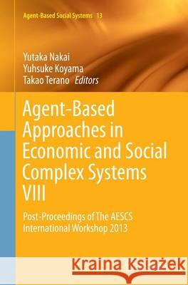 Agent-Based Approaches in Economic and Social Complex Systems VIII: Post-Proceedings of the Aescs International Workshop 2013 Nakai, Yutaka 9784431562771 Springer