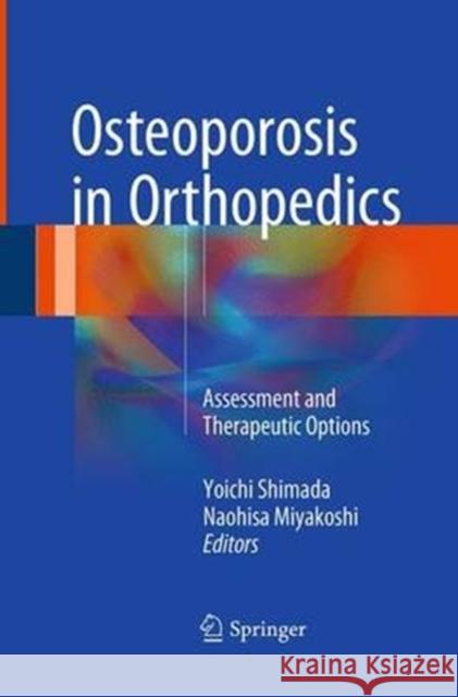 Osteoporosis in Orthopedics: Assessment and Therapeutic Options Shimada, Yoichi 9784431562788 Springer