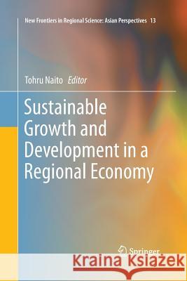 Sustainable Growth and Development in a Regional Economy Tohru Naito 9784431562825 Springer