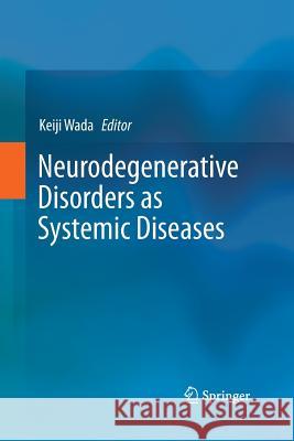 Neurodegenerative Disorders as Systemic Diseases Keiji Wada 9784431562986