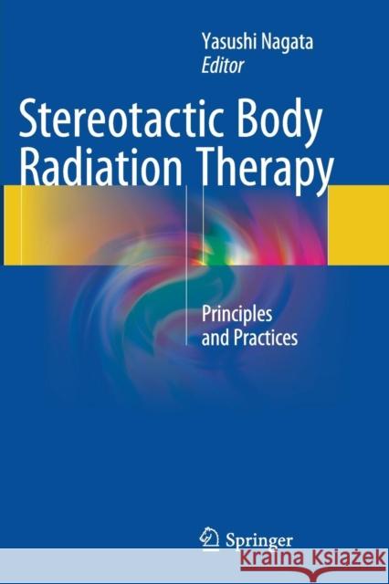 Stereotactic Body Radiation Therapy: Principles and Practices Nagata, Yasushi 9784431563006 Springer