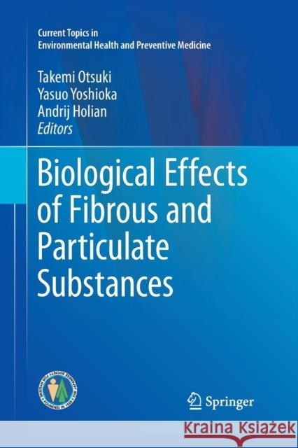 Biological Effects of Fibrous and Particulate Substances Takemi Otsuki Yasuo Yoshioka Andrij Holian 9784431563099