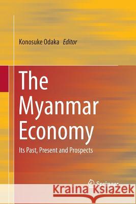 The Myanmar Economy: Its Past, Present and Prospects Odaka, Konosuke 9784431563112