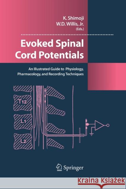 Evoked Spinal Cord Potentials: An Illustrated Guide to Physiology, Pharmocology, and Recording Techniques Shimoji, Koki 9784431563129 Springer