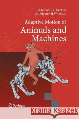 Adaptive Motion of Animals and Machines Hiroshi Kimura Kazuo Tsuchiya Akio Ishiguro 9784431563136