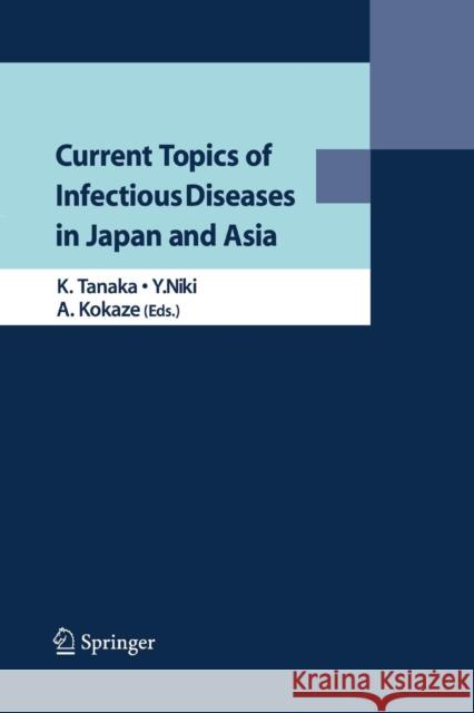 Current Topics of Infectious Diseases in Japan and Asia Kazuo Tanaka (Department of Mechanical E Yoshihito Niki Akatsuki Kokaze 9784431563228 Springer