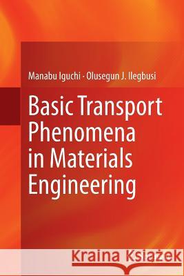 Basic Transport Phenomena in Materials Engineering Manabu Iguchi Olusegun J. Ilegbusi 9784431563259