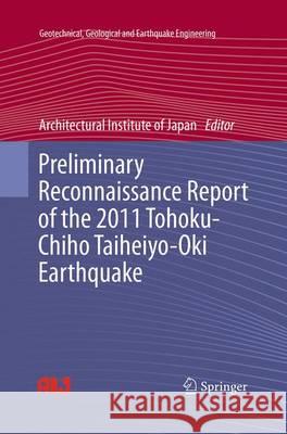 Preliminary Reconnaissance Report of the 2011 Tohoku-Chiho Taiheiyo-Oki Earthquake Architectural Institute of Japan 9784431563273 Springer