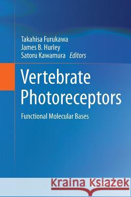 Vertebrate Photoreceptors: Functional Molecular Bases Furukawa, Takahisa 9784431563358 Springer
