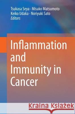 Inflammation and Immunity in Cancer Tsukasa Seya Misako Matsumoto Keiko Udaka 9784431563365 Springer