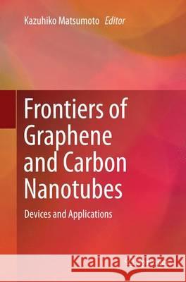 Frontiers of Graphene and Carbon Nanotubes: Devices and Applications Matsumoto, Kazuhiko 9784431563464