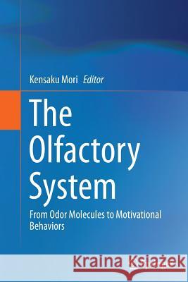 The Olfactory System: From Odor Molecules to Motivational Behaviors Mori, Kensaku 9784431563471