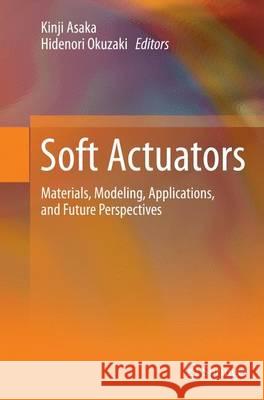 Soft Actuators: Materials, Modeling, Applications, and Future Perspectives Asaka, Kinji 9784431563488 Springer