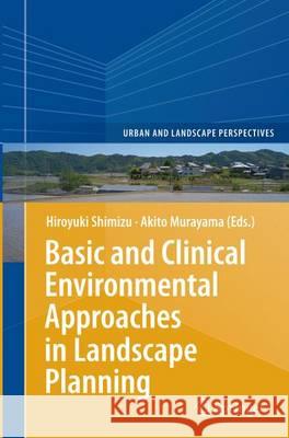 Basic and Clinical Environmental Approaches in Landscape Planning Hiroyuki Shimizu Akito Murayama 9784431563532 Springer