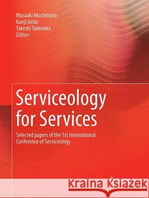 Serviceology for Services: Selected Papers of the 1st International Conference of Serviceology Mochimaru, Masaaki 9784431563549 Springer