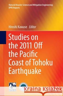 Studies on the 2011 Off the Pacific Coast of Tohoku Earthquake Hiroshi Kawase 9784431563556 Springer