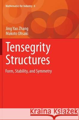 Tensegrity Structures: Form, Stability, and Symmetry Zhang, Jing Yao 9784431563563