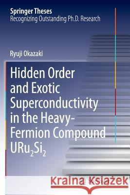 Hidden Order and Exotic Superconductivity in the Heavy-Fermion Compound Uru2si2 Okazaki, Ryuji 9784431563594 Springer