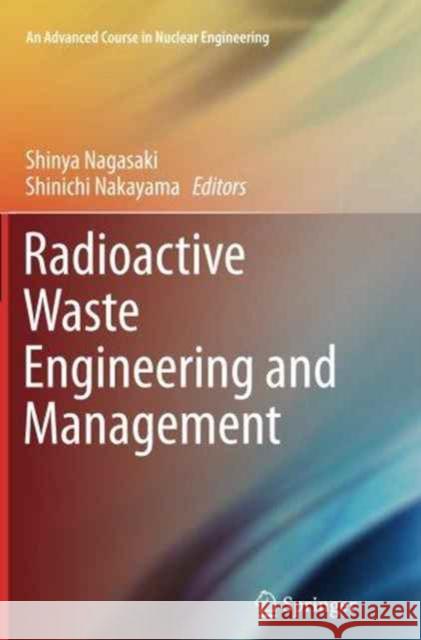 Radioactive Waste Engineering and Management Shinya Nagasaki Shinichi Nakayama 9784431563600 Springer