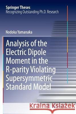 Analysis of the Electric Dipole Moment in the R-Parity Violating Supersymmetric Standard Model Yamanaka, Nodoka 9784431563617 Springer