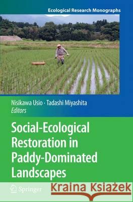 Social-Ecological Restoration in Paddy-Dominated Landscapes Nisikawa Usio Tadashi Miyashita 9784431563662 Springer