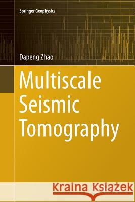 Multiscale Seismic Tomography Dapeng Zhao 9784431563778 Springer