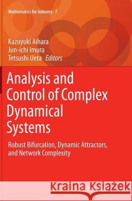 Analysis and Control of Complex Dynamical Systems: Robust Bifurcation, Dynamic Attractors, and Network Complexity Aihara, Kazuyuki 9784431563877 Springer