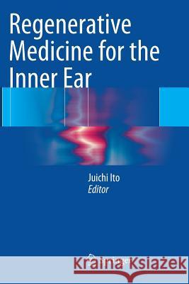 Regenerative Medicine for the Inner Ear Juichi Ito 9784431563891 Springer