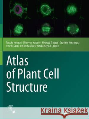 Atlas of Plant Cell Structure Tetsuko Noguchi Shigeyuki Kawano Hirokazu Tsukaya 9784431563952 Springer