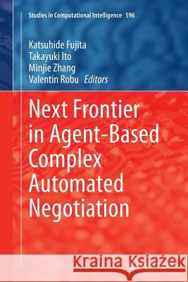 Next Frontier in Agent-Based Complex Automated Negotiation Fujita, Katsuhide 9784431563990