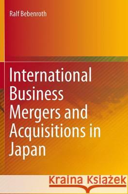 International Business Mergers and Acquisitions in Japan Ralf Bebenroth 9784431564010 Springer