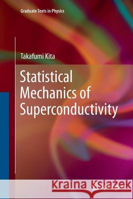 Statistical Mechanics of Superconductivity Takafumi Kita 9784431564140 Springer
