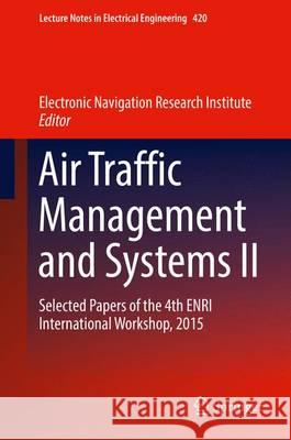 Air Traffic Management and Systems II: Selected Papers of the 4th Enri International Workshop, 2015 Electronic Navigation Research Institute 9784431564218 Springer