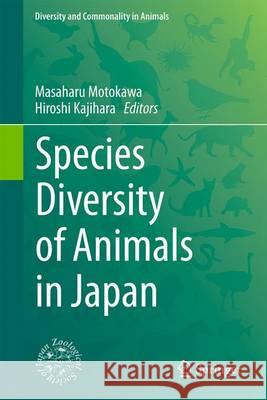Species Diversity of Animals in Japan Masaharu Motokawa Hiroshi Kajihara 9784431564300 Springer