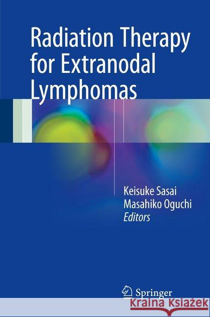 Radiation Therapy for Extranodal Lymphomas Keisuke Sasai Masahiko Oguchi 9784431564331