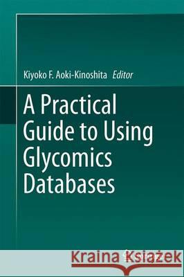 A Practical Guide to Using Glycomics Databases Kiyoko F. Aoki-Kinoshita 9784431564522 Springer