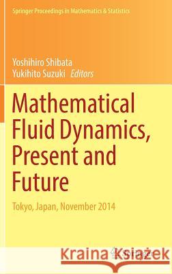 Mathematical Fluid Dynamics, Present and Future: Tokyo, Japan, November 2014 Shibata, Yoshihiro 9784431564553