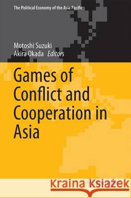 Games of Conflict and Cooperation in Asia Motoshi Suzuki Akira Okada 9784431564645 Springer
